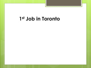 1st Job in Toronto
 