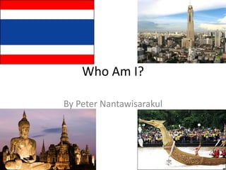 Who Am I?

By Peter Nantawisarakul
 