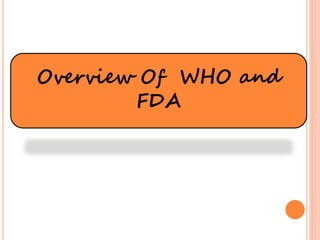 Overview Of WHO and
FDA
 