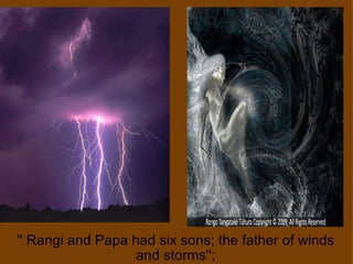 '' Rangi and Papa had six sons; the father of winds and storms''; 