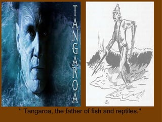 '' Tangaroa, the father of fish and reptiles.''  