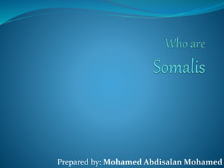 Prepared by: Mohamed Abdisalan Mohamed
 