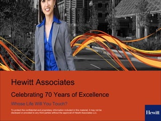 Hewitt Associates   Celebrating 70 Years of Excellence Whose Life Will You Touch? 