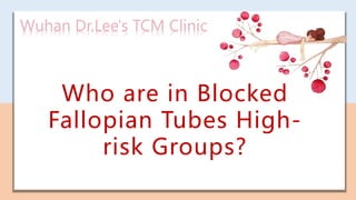 Who are in Blocked
Fallopian Tubes High-
risk Groups?
 