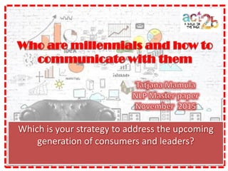 Which is your strategy to address the upcoming
generation of consumers and leaders?
 