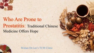 Wuhan Dr.Lee’s TCM Clinic
Traditional Chinese
Medicine Offers Hope
 