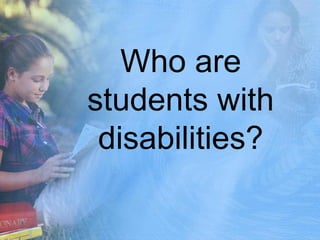 Who are
students with
disabilities?
 