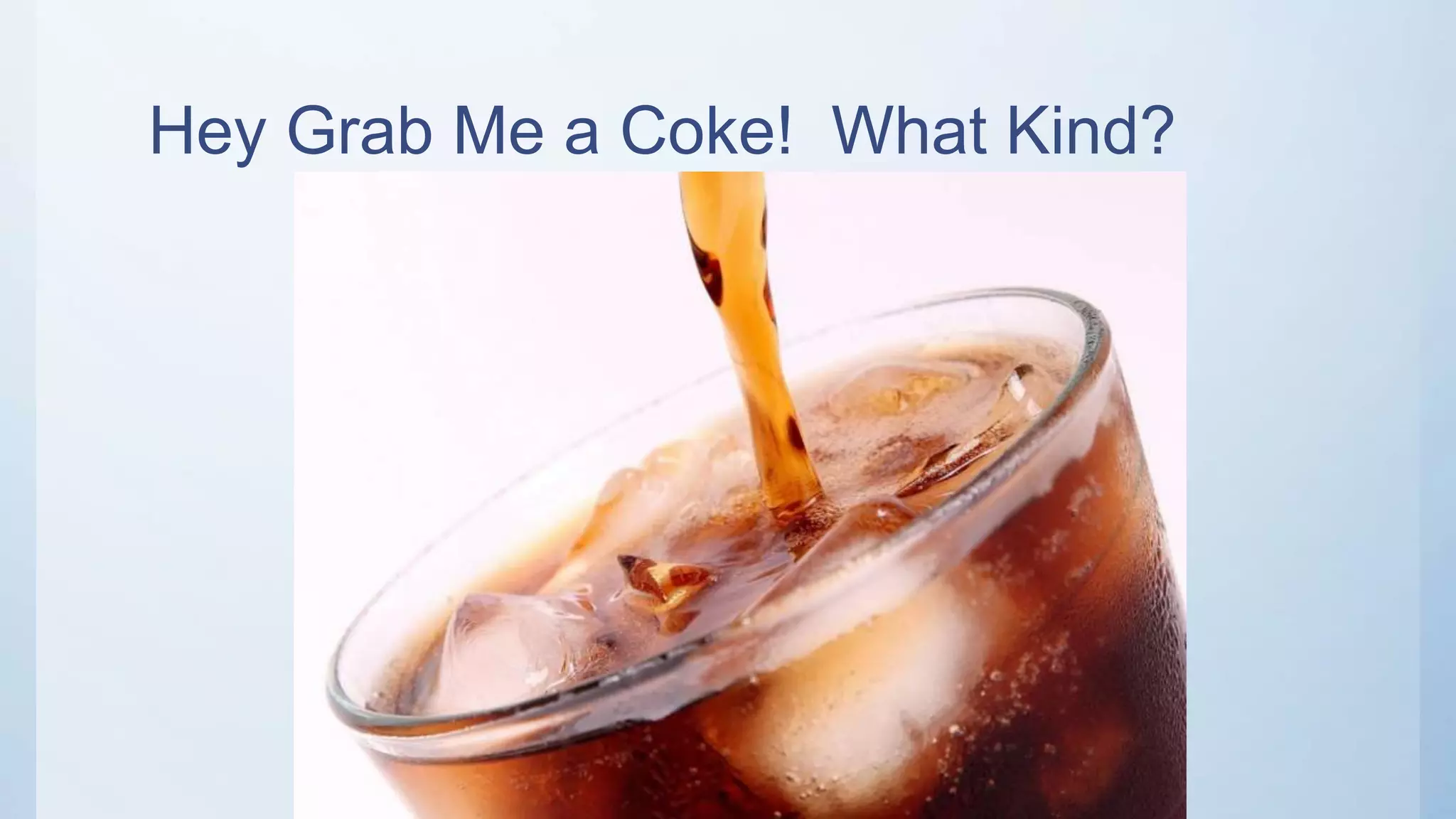 Hey Grab Me a Coke! What Kind?
 