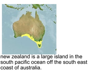 new zealand is a large island in the south pacific ocean off the south east coast of australia.     