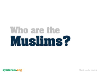 Who are the
Muslims?

              Thank you for viewing
 