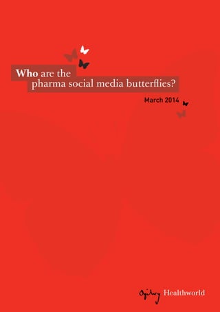 March 2014
Who are the
pharma social media butterflies?
 