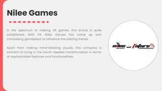 In the spectrum of making VR games, this brand is quite
established. With VR, Nilee Games has come up with
compelling game...