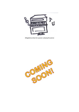 (Magdalena drew her passion: playing the piano)
 