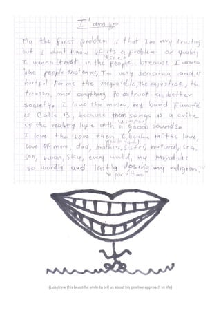 (Luis drew this beautiful smile to tell us about his positive approach to life)
 