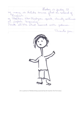 (It is a picture of Nelida being surprised by the teacher the first class)
 