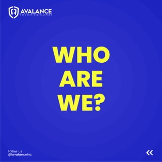 WHO
ARE
WE?
follow us
@avalanceinc
 