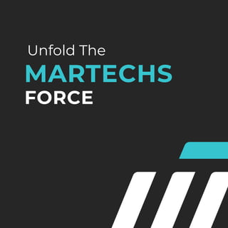 Unfold The
MARTECHS
FORCE
 