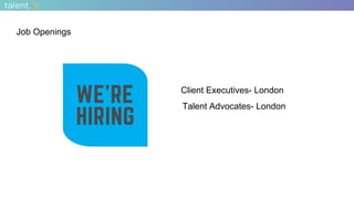Job Openings
Client Executives- London
Talent Advocates- London
 