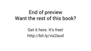 End of preview
Want the rest of this book?
Get it here. It’s free!
http://bit.ly/viz2aud
 