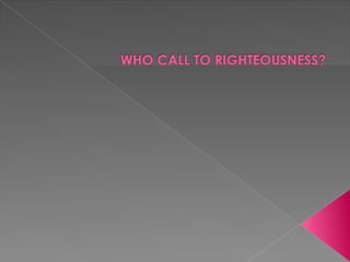 Who call to righteousness