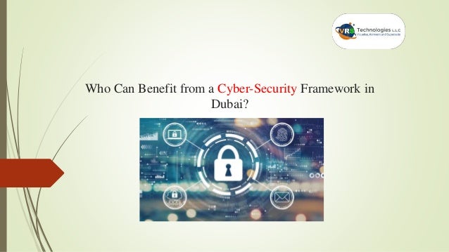 Who Can Benefit from a Cyber-Security Framework in
Dubai?
 