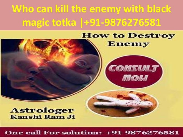 Who Can Kill The Enemy With Black Magic Totka 91 9876276581