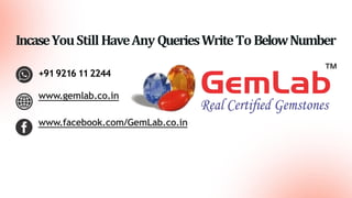 +919216 112244
www.gemlab.co.in
www.facebook.com/GemLab.co.in
IncaseYouStillHaveAnyQueriesWriteToBelowNumber
 