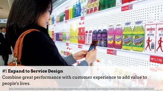#1 Expand to Service Design 
Combine great performance with customer experience to add value to
people's lives.
http://www.businesstoday.in/magazine/lbs-case-study/case-study-tesco-virtually-created-new-market-based-on-country-lifestyle/story/214998.html
 