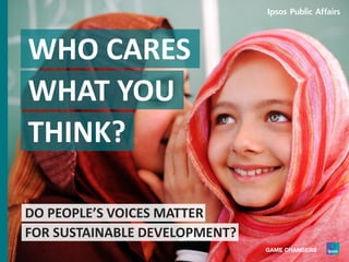 DO PEOPLE’S VOICES MATTER
FOR SUSTAINABLE DEVELOPMENT?
WHO CARES
WHAT YOU
THINK?
 
