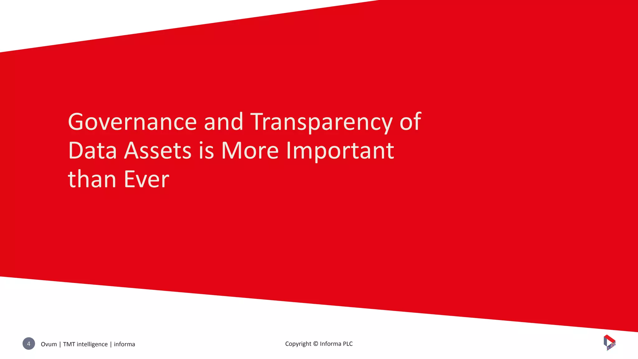 Ovum | TMT intelligence | informa4 Copyright © Informa PLC
Governance and Transparency of
Data Assets is More Important
than Ever
 