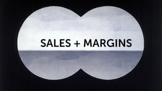 Think! Digital 10
SALES + MARGINS
 