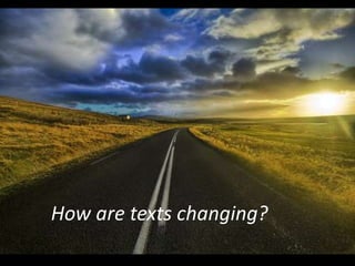 How are texts changing?
 