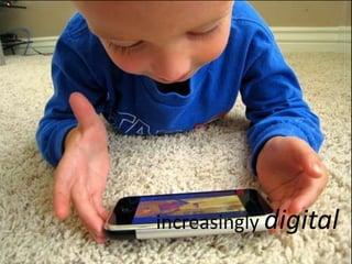 increasingly digital
 