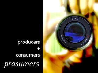 producers
            +
   consumers
prosumers
 