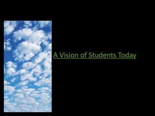 A Vision of Students Today
 