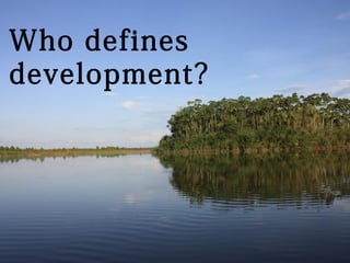 of 202
Who defines
development?
 