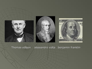 Thomas edison aalleessssaannddrroo vvoollttaa bbeennjjaammiinn ffrraannkklliinn 
 