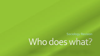 AS Sociology - Who Does What (Household) Revision