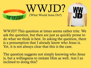 WWJD?(What Would Jesus Do?)
WWJD? This question at times seems rather trite. We
ask the question, but then are just as qui...