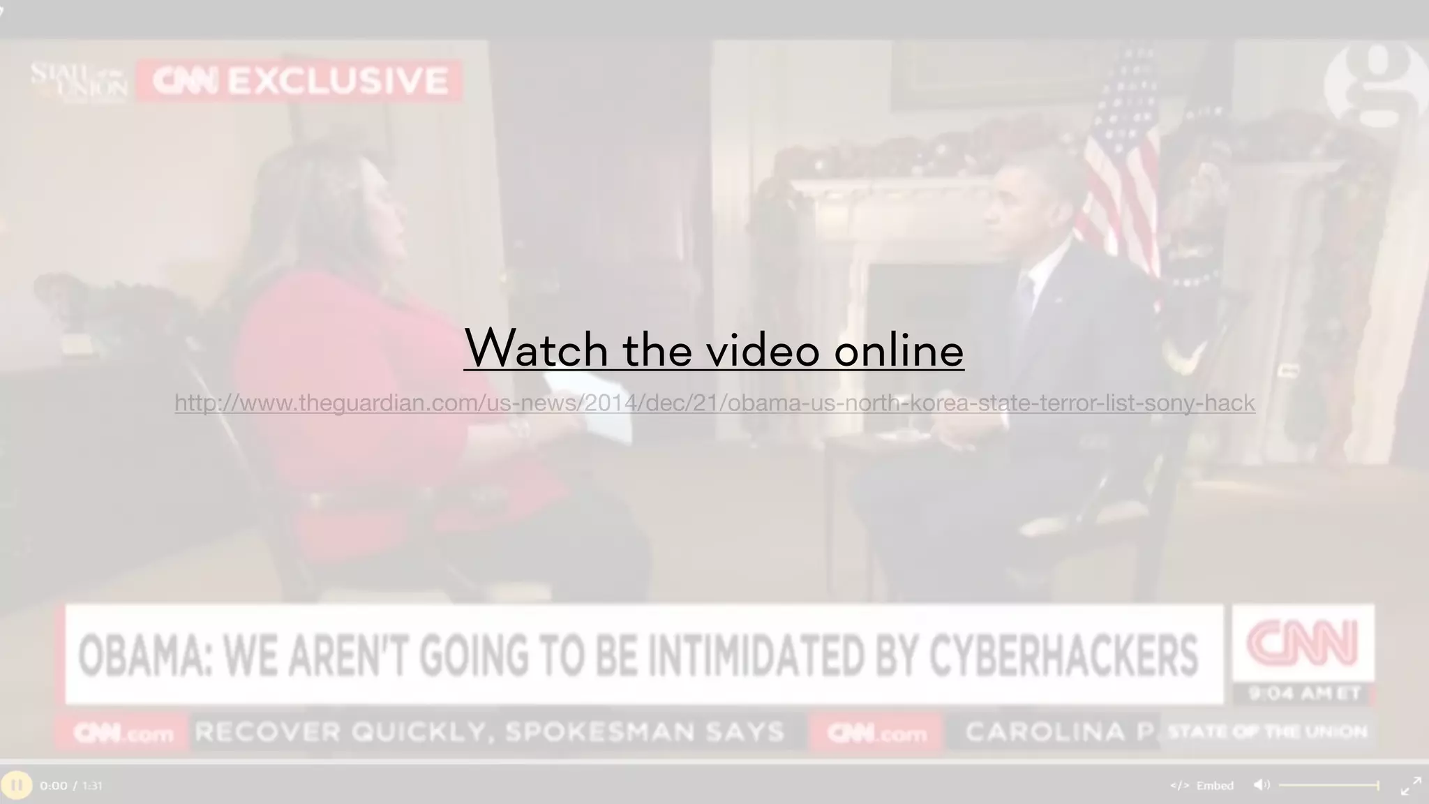 http://www.theguardian.com/us-news/2014/dec/21/obama-us-north-korea-state-terror-list-sony-hack
Watch the video online
 