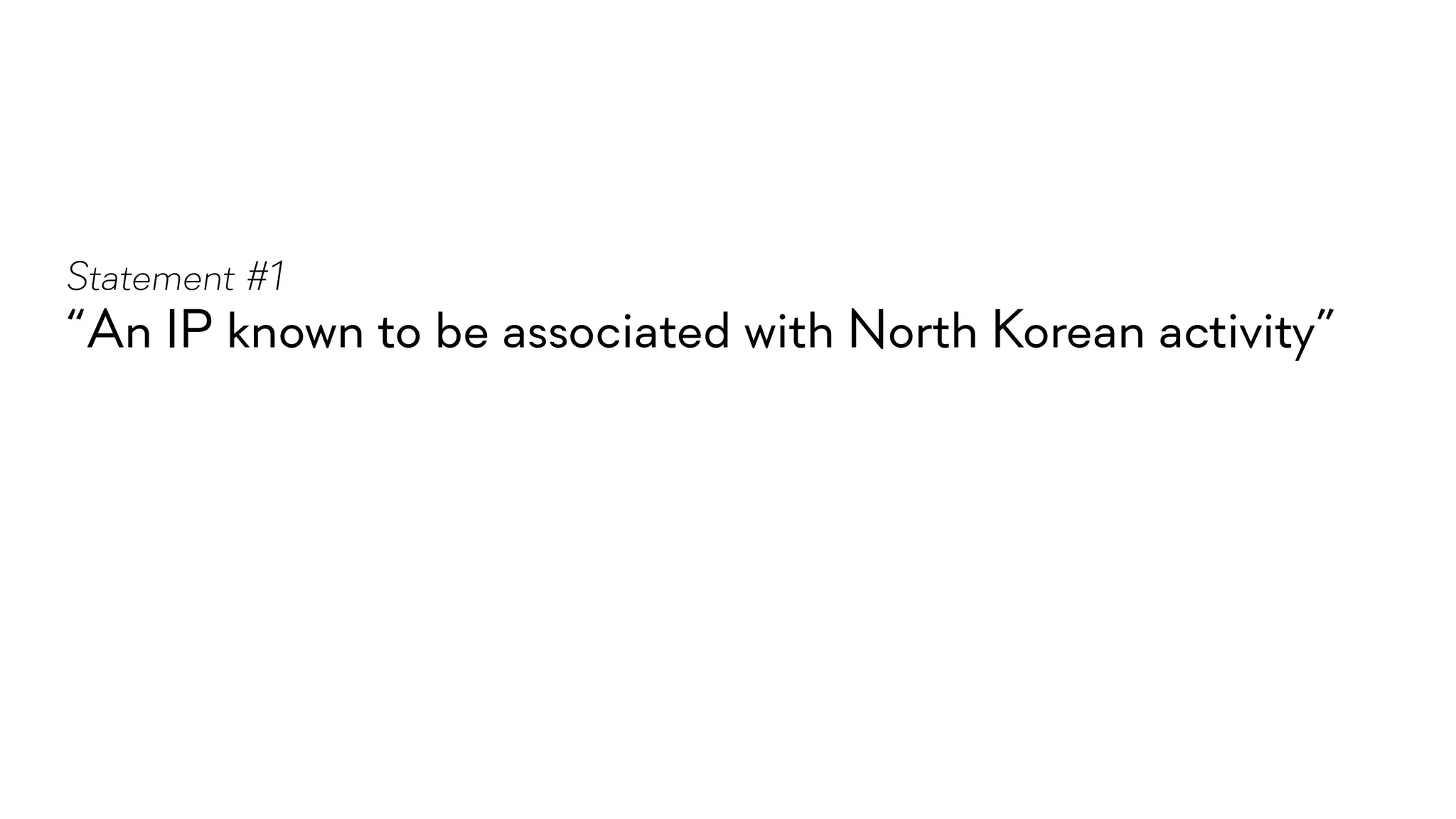 “An IP known to be associated with North Korean activity”
Statement #1
 