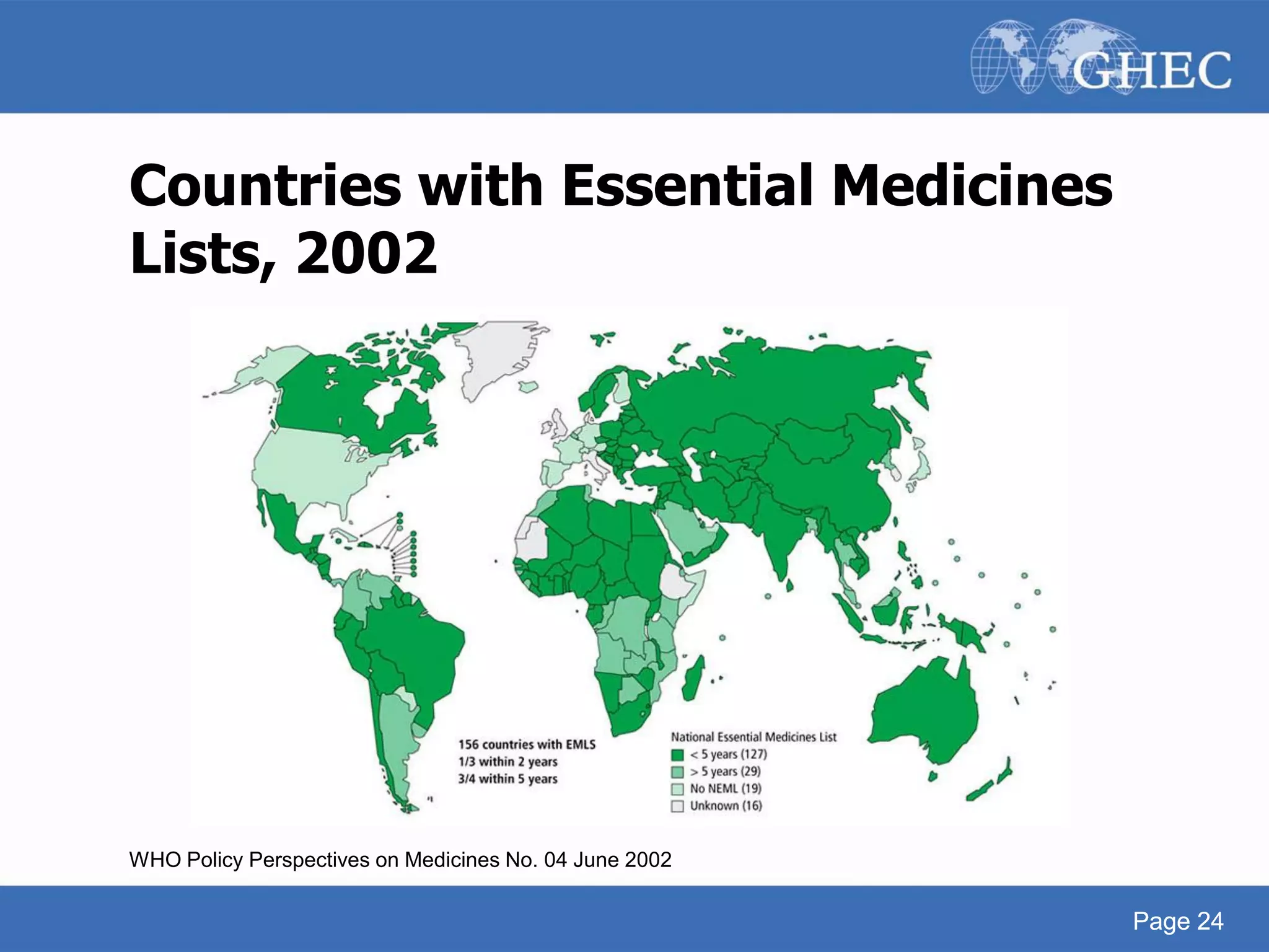 Page 24
Countries with Essential Medicines
Lists, 2002
WHO Policy Perspectives on Medicines No. 04 June 2002
Page 24
 