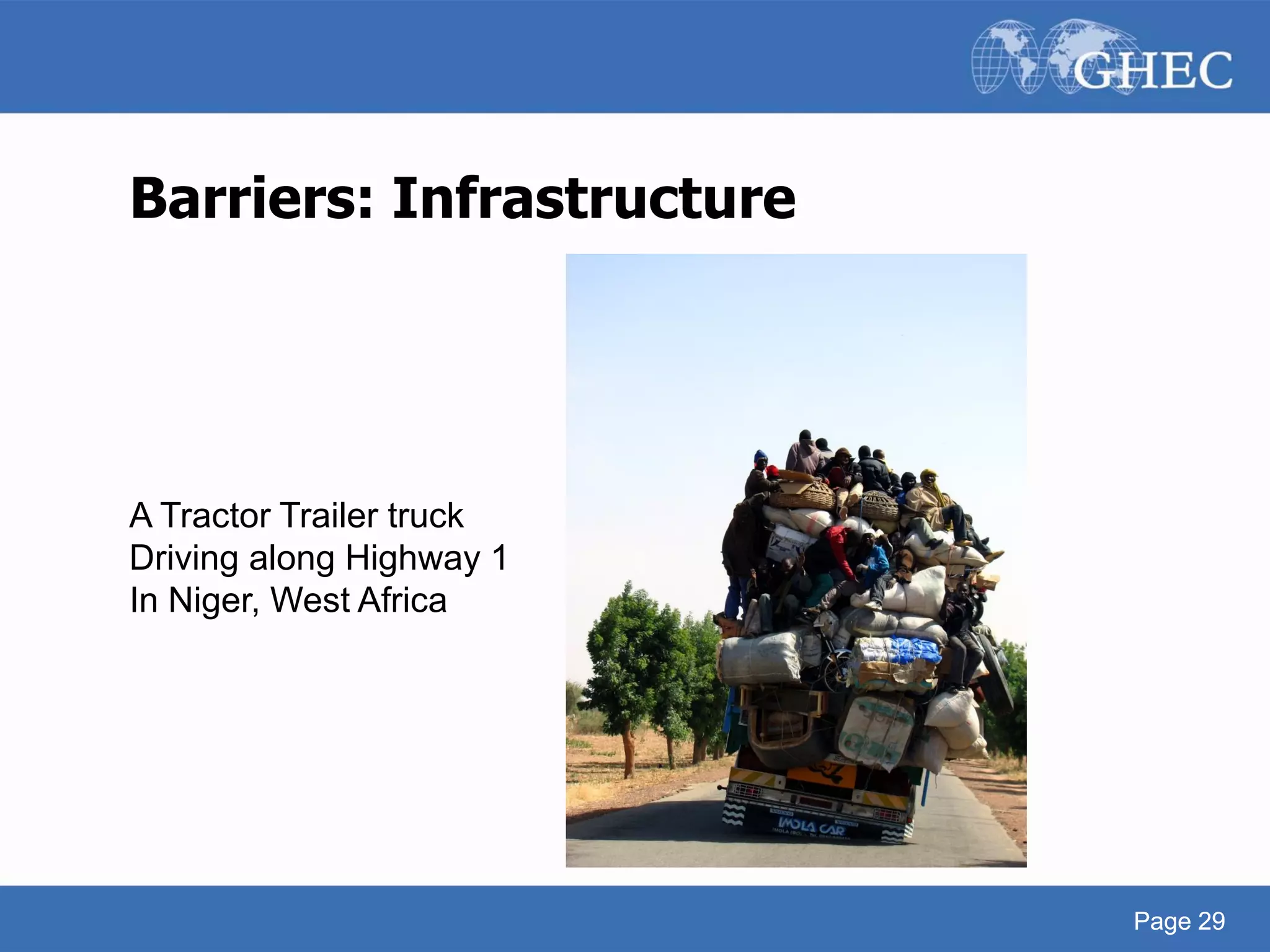 Page 29
Barriers: Infrastructure
A Tractor Trailer truck
Driving along Highway 1
In Niger, West Africa
Page 29
 