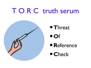 T O R C truth serum

          • Threat
          • Of
          • Reference
          • Check
 
