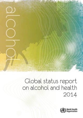 Global status report 
on alcohol and health 
2014 alcohol  