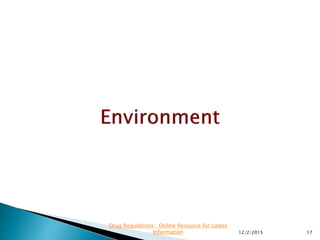 12/2/2015 17
Drug Regulations : Online Resource for Latest
Information
 