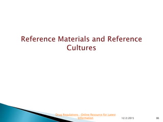 12/2/2015 86
Drug Regulations : Online Resource for Latest
Information
 