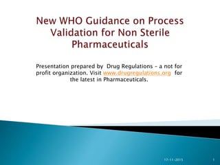 1
Presentation prepared by Drug Regulations – a not for
profit organization. Visit www.drugregulations.org for
the latest in Pharmaceuticals.
17-11-2015
 