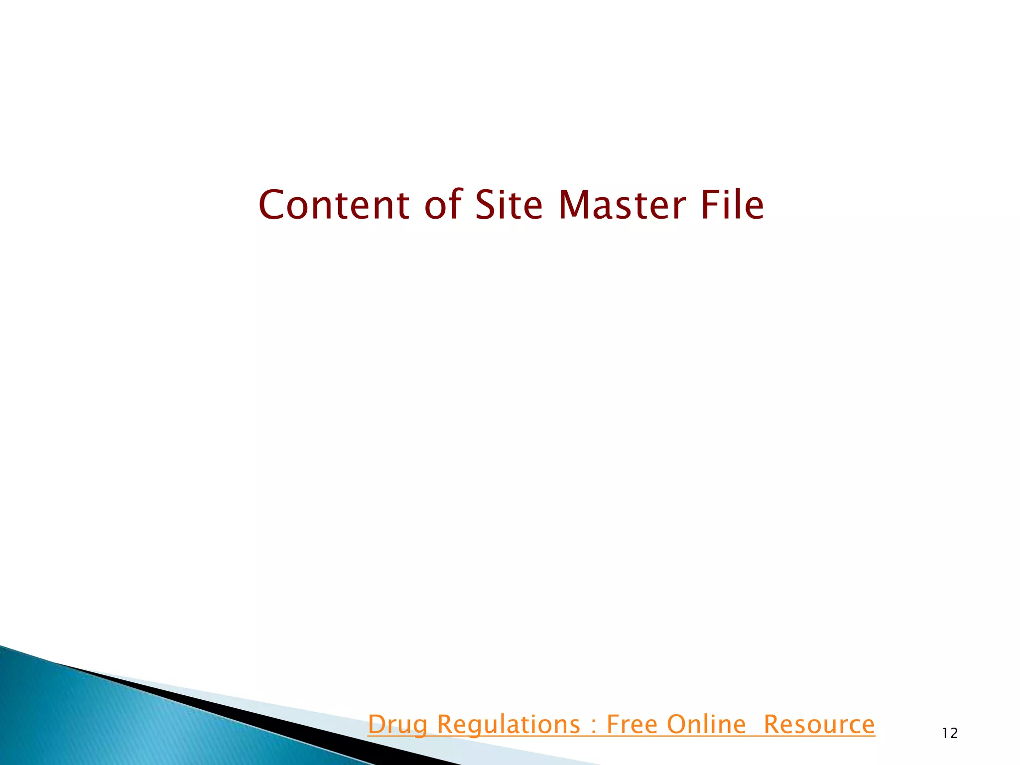 Content of Site Master File
12Drug Regulations : Free Online Resource
 