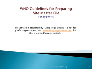 www.drugragulations.org 1
Presentation prepared by Drug Regulations – a not for
profit organization. Visit www.drugregulations.org for
the latest in Pharmaceuticals.
 